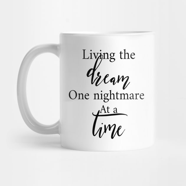 Living The Dream One Nightmare At A Time by Yourfavshop600